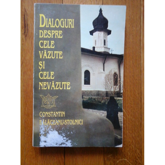 DIALOGURI  DESPRE  CELE  VAZUTE  SI  CELE NEVAZUTE  -  CONSTANTIN  BALACEANU-STOLNICI